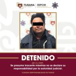 Detiene Policía Municipal de Tijuana a hombre que ingresó sin consentimiento a un domicilio y agredió a una mujer
